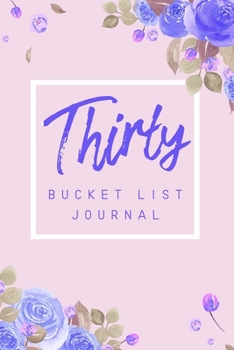 Paperback Thirty Bucket List Journal: 6x9" 100 Bucket List Journal Planner Gift For 30th Birthday For Women Turning 30 Years Old Book