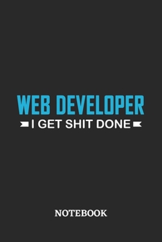 Paperback Webdeveloper I Get Shit Done Notebook: 6x9 inches - 110 ruled, lined pages - Greatest Passionate Office Job Journal Utility - Gift, Present Idea Book