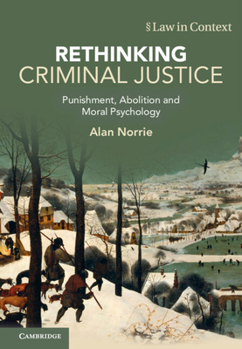 Hardcover Rethinking Criminal Justice: Punishment, Abolition and Moral Psychology Book