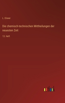 Hardcover Die chemisch-technischen Mittheilungen der neuesten Zeit: 13. Heft [German] Book