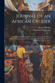 Paperback Journal of an African Cruiser: Comprising Sketches of the Canaries, the Cape de Verds, Liberia, Madeira, Sierra Leone, and Other Places of Interest o Book