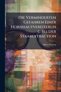 Paperback Die Verminderten Gefahren Einer Hornhautvereiterung Bei Der Staarextraction [German] Book