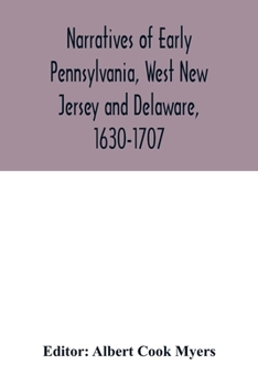 Paperback Narratives of early Pennsylvania, West New Jersey and Delaware, 1630-1707 Book
