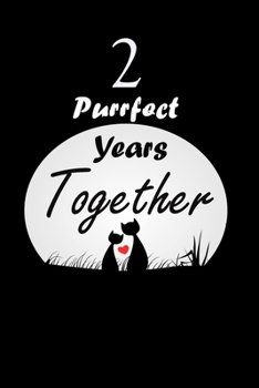 2 Purrfect years Together : Celebrate Journal Notebook For valentines day gifts, Commitment day To Write In Gift For Kitten cat Lovers & Couples: 120 pages - 6 x 9 inches