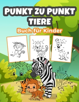 Punkt zu Punkt Tiere Buch f�r Kinder: Wunderbare Punkt zu Punkt Tier Malbuch f�r Jungen, M�dchen und Kinder