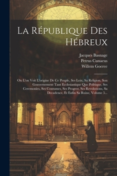 Paperback La République Des Hébreux: Ou L'on Voit L'origine De Ce Peuple, Ses Loix, Sa Religion, Son Gouvernement Tant Ecclesiastique Que Politique, Ses Ce [French] Book