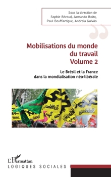 Mobilisations du monde du travail: Volume 2 Le Brésil et la France dans la mondialisation néo-libérale (Logiques Sociales) (French Edition)