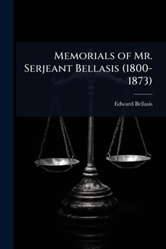 Memorials of Mr. Serjeant Bellasis (1800-1873)
