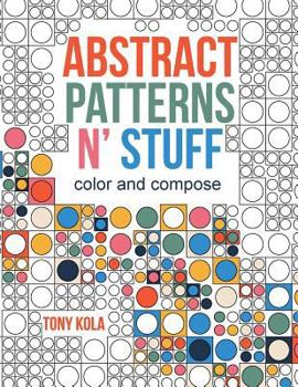 Paperback Abstract Patterns N' Stuff: Color and Compose Book