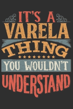 It's A Varela Thing You Wouldn't Understand: Want To Create An Emotional Moment For A Varela Family Member ? Show The Varela's You Care With This ... Surname Planner Calendar Notebook Journal