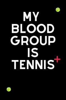 Paperback My Blood Group Is Tennis: Funny Cute Design Tennis Journal Perfect And Great Gift For Girls Tennis Player or Tennis fan Book