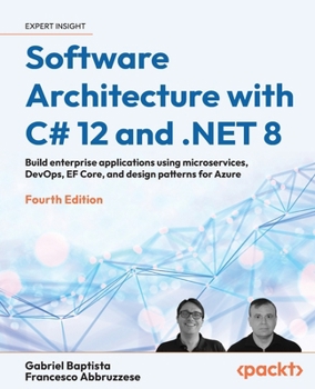 Paperback Software Architecture with C# 12 and .NET 8 - Fourth Edition: Build enterprise applications using microservices, DevOps, EF Core, and design patterns Book