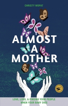 Paperback Almost a Mother: Love, Loss, and Finding Your People When Your Baby Dies Book