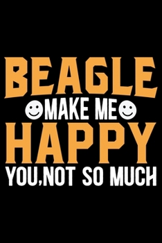 Paperback Beagle Make Me Happy You, Not So Much: Cool Beagle Dog Journal Notebook - Beagle Dog Lover Gifts - Funny Beagle Dog Notebook Journal - Beagle Owner Gi Book