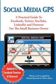 Paperback Social Media GPS: A Practical Guide To Facebook, Twitter, YouTube, And LinkedIn For The Small Business Owner Book