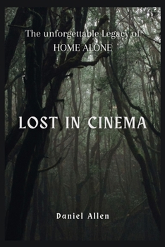 Lost in Cinema: The unforgettable Legacy of HOME ALONE B0CNWR2CM7 Book Cover