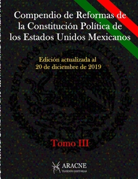 COMPENDIO DE REFORMAS DE LA CONSTITUCIÓN POLÍTICA DE LOS ESTADOS UNIDOS MEXICANOS 1917-2020: TOMO III (Acervos Jurídicos) (Spanish Edition)