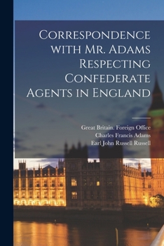 Paperback Correspondence With Mr. Adams Respecting Confederate Agents in England Book