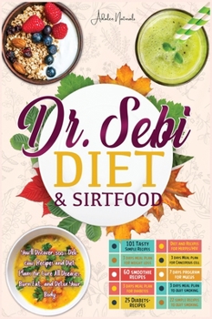 Hardcover Dr. Sebi Diet & Sirtfood: You'll Discover 300+ Delicious Recipes and Diet Plans for Cure All Diseases, Burn Fat, and Detox Your Body. Book