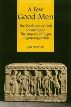 Hardcover A Few Good Men: The Bodhisattva Path According to the Inquiry of Ugra (Ugrapariprccha) Book