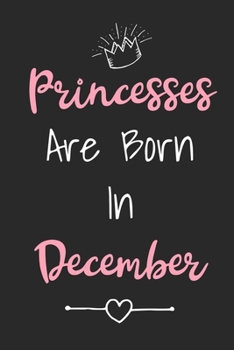 Princesses Are Born In December: Cute Lined Birthday Journal For Girls Born In The Month Of December