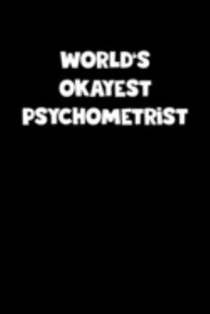 Paperback World's Okayest Psychometrist Notebook - Psychometrist Diary - Psychometrist Journal - Funny Gift for Psychometrist: Medium College-Ruled Journey Diar Book