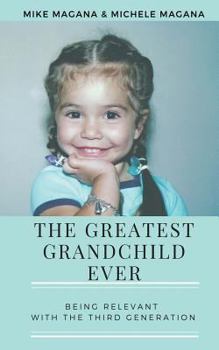 Paperback The Greatest Grandchild Ever: Being Relevant with the Third Generation Book
