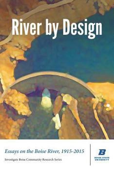 Paperback River by Design: Essays on the Boise River, 1915-2015 (Deluxe Edition) Book