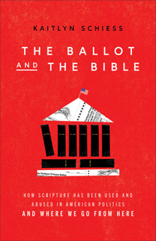 Paperback The Ballot and the Bible: How Scripture Has Been Used and Abused in American Politics and Where We Go from Here Book