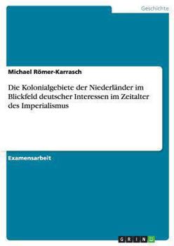 Die Kolonialgebiete der Niederl�nder im Blickfeld deutscher Interessen im Zeitalter des Imperialismus