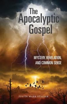The Apocalyptic Gospel: Mystery, Revelation, and Common Sense