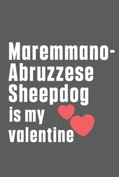 Paperback Maremmano-Abruzzese Sheepdog is my valentine: For Maremmano-Abruzzese Sheepdog Fans Book