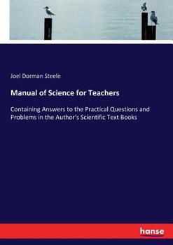 Paperback Manual of Science for Teachers: Containing Answers to the Practical Questions and Problems in the Author's Scientific Text Books Book