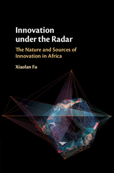 Paperback Innovation Under the Radar: The Nature and Sources of Innovation in Africa Book