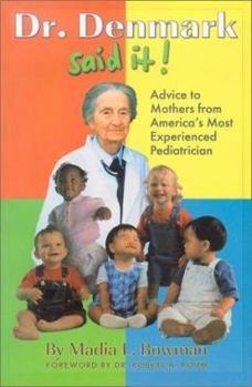 Paperback Dr. Denmark Said It!: Advice for Mothers from America's Most Experienced Pediatrician Book