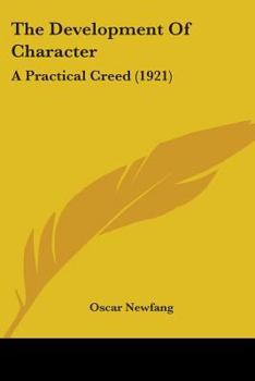 Paperback The Development Of Character: A Practical Creed (1921) Book