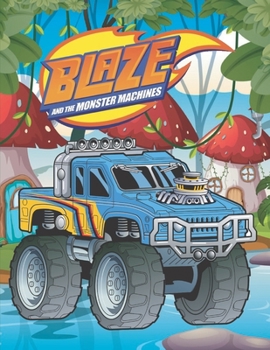 Paperback Blaze and the Monster Machines: Blaze and the Monster Machines Coloring book For Toddlers Book