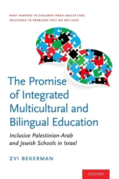 Hardcover The Promise of Integrated Multicultural and Bilingual Education: Inclusive Palestinian-Arab and Jewish Schools in Israel Book