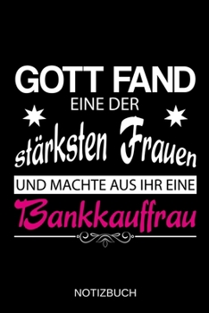 Gott fand eine der stärksten Frauen und machte aus ihr eine Bankkauffrau: A5 Notizbuch | Liniert 120 Seiten | Geschenk/Geschenkidee zum Geburtstag | ... | Muttertag | Namenstag (German Edition)