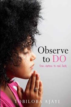 Paperback Observe To Do: from rhetoric to real faith Book
