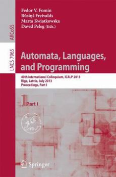 Paperback Automata, Languages, and Programming: 40th International Colloquium, Icalp 2013, Riga, Latvia, July 8-12, 2013, Proceedings, Part I Book