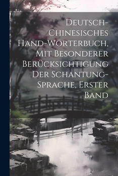Paperback Deutsch-chinesisches Hand-Wörterbuch, Mit besonderer Berücksichtigung der Schantung-Sprache, Erster Band [German] Book