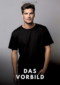 Das Vorbild: Erotische Schwulengeschichten für Erwachsene Männer