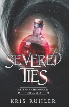 Paperback Severed Ties: A YA science fantasy prequel novel to the Aeterna Chronicles Book