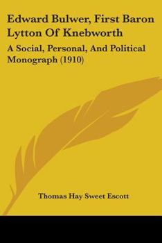 Paperback Edward Bulwer, First Baron Lytton Of Knebworth: A Social, Personal, And Political Monograph (1910) Book
