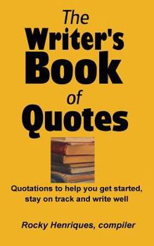 Paperback The Writer's Book of Quotes: Quotations to help you get started, stay on track and write well Book