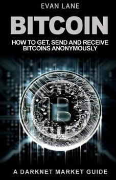 Paperback Bitcoin: How to Get, Send and Receive Bitcoins Anonymously Book