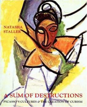 Hardcover A Sum of Destructions: Picassos Cultures and the Creation of Cubism Book