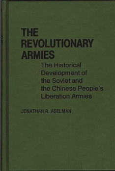Hardcover The Revolutionary Armies: The Historical Development of the Soviet and the Chinese People's Liberation Armies Book