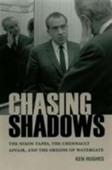 Chasing Shadows: The Nixon Tapes, the Chennault Affair, and the Origins of Watergate - Book  of the Miller Center Studies on the Presidency